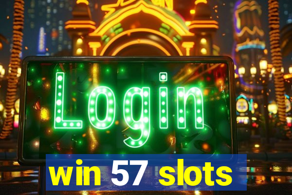 win 57 slots